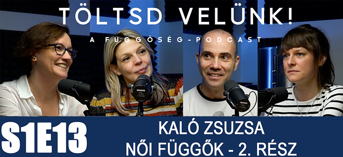Hogy folytatni tudjam az életemet - Kaló Zsuzsa a női függőkről 2. rész - Töltsd velünk!