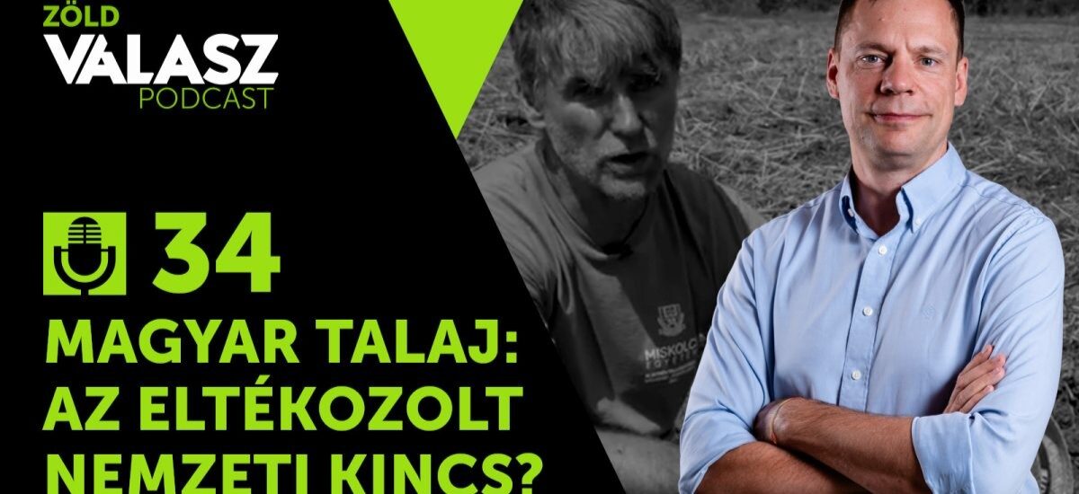 Magyarország talajtani nagyhatalom – a valóság mégis sírnivaló [ZöldVálasz #34]