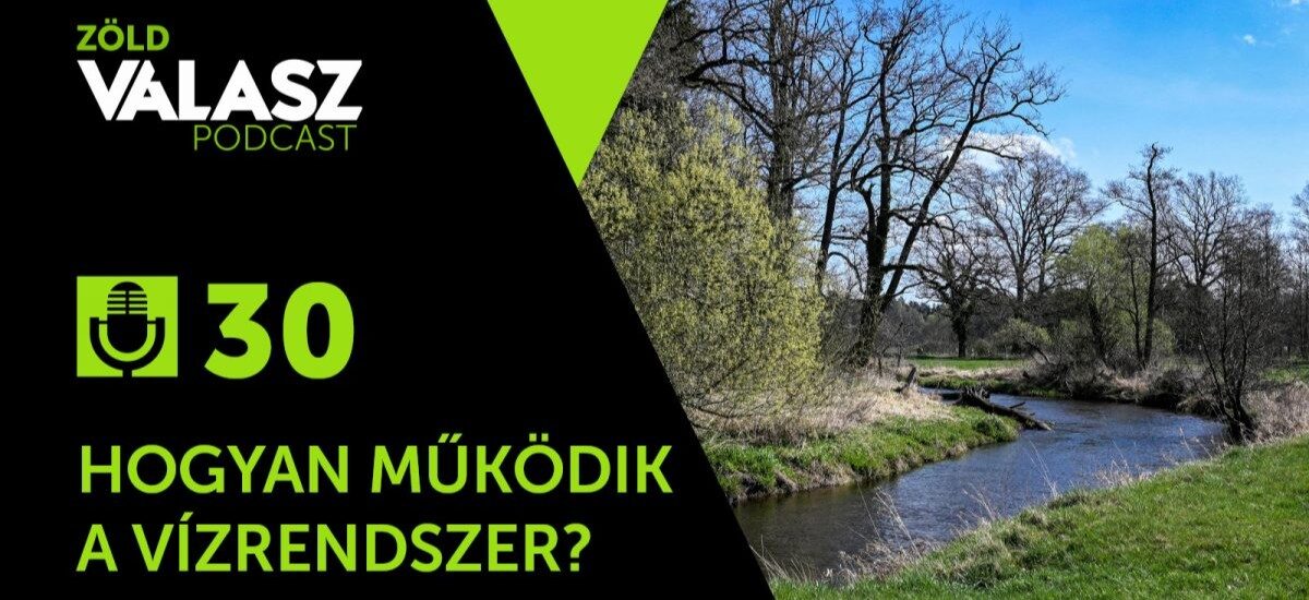 Azt a pénzt sem tesszük bele a vízrendszerbe, ami a fenntartásához kell [ZöldVálasz #30]