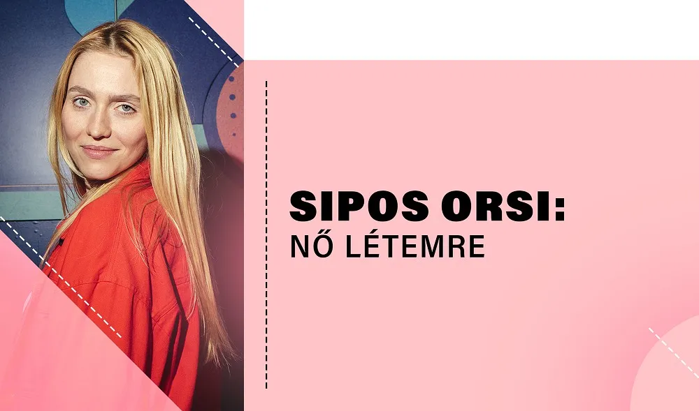 Sipos Orsi: Nő létemre